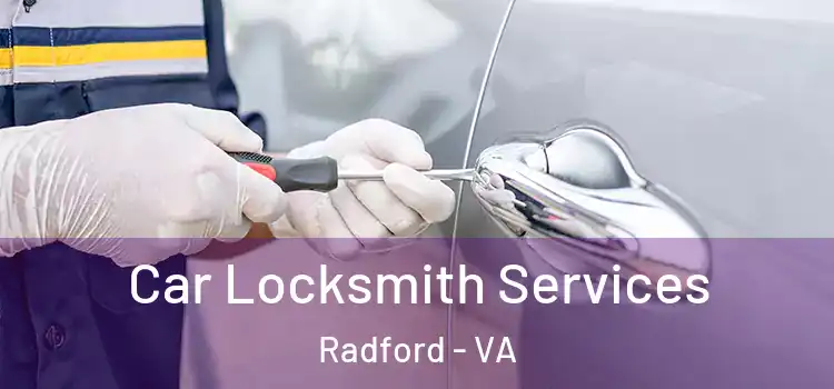  Car Locksmith Services Radford - VA