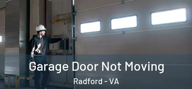  Garage Door Not Moving Radford - VA
