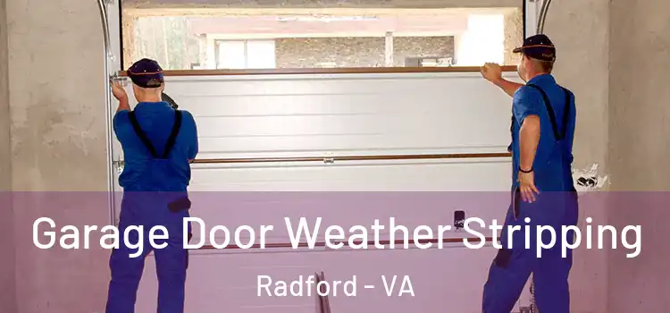  Garage Door Weather Stripping Radford - VA